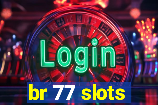 br 77 slots